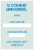 U COMME UNIVERSEL

avec 

une toile de 
SPEEDY GRAPHITO

une planche de RODRIGUE

une citation de l’ UNESCO